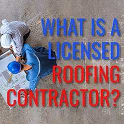 What is a Licensed Roofing Contractor